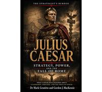 Julius Caesar: Strategy, Power, and the Fall of Rome