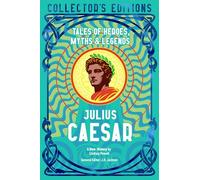 Julius Caesar: Tales of Heroes, Myths & Legends (Flame Tree Collector's Editions)
