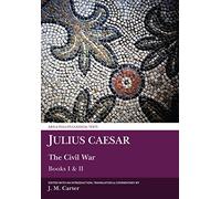 Julius Caesar: The Civil War Books I & II: Books I and II (Aris & Phillips Classical Texts)