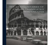 Julius Caesar The Commentaries of Caesar, Translated Into English: To Which Is Julius Caesar Multicolor