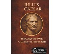 Julius Caesar: The Conqueror Who Changed the Fate of Rome (History of Italy)