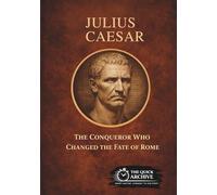 Julius Caesar: The Conqueror Who Changed the Fate of Rome (History of Italy)