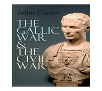 Julius Caesar The Gallic War The Civil War: Historical Account of Caesar's Julius Caesar Multicolor