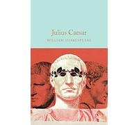Julius Caesar: William Shakespeare: 45 (Macmillan Collector's Library, 45)