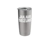 Julius Seizure - Funny Saying Sarcastic Novelty Epilepsy Stainless Steel Insulated Tumbler