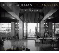 Julius Shulman and Los Angeles: The Birth of a Modern Metropolis: The Birth of a Modern Metroplis