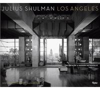 Julius Shulman Los Angeles: The Birth of a Modern Metropolis (Rizzoli Classics)