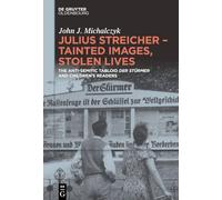 Julius Streicher - Tainted Images, Stolen Lives: The Anti-Semitic Tabloid ‘Der Stürmer’ and Children’s Readers