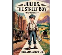 Julius, the Street Boy; or, Out West: Annotated