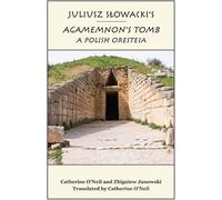 Juliusz Slowacki`s Agamemnon`s Tomb - A Polish Oresteia