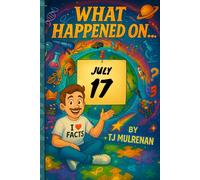 July 17: Amazing stories and brain-teasing puzzles from one unforgettable day in history - perfect for curious minds of all ages. (What Happened On...)