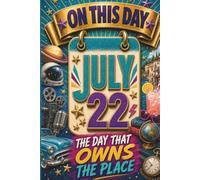 July 22: The Day That Owns the Place (On This Day...)
