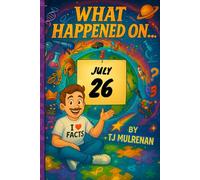 July 26: Amazing stories and brain-teasing puzzles from one unforgettable day in history - perfect for curious minds of all ages. (What Happened On...)