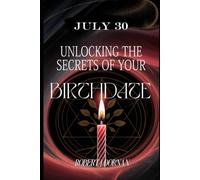 July 30: Unlocking the Secrets of Your Birthdate