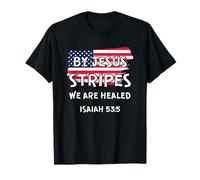 July 4th Bible Verse by Jesus Stripes WE are Healed T-Shirt