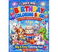 July 4th Birthday Coloring Book for Kids Ages 2-4: A Fun and Easy July Birthday Coloring Book Filled with Cute Birthday Coloring Pages, Fireworks, ... Birthday Coloring Book Collection For Kids)