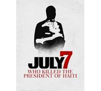 July 7: Who Killed the President of Haiti?