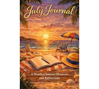 July Journal: A Month of Summer Memories and Reflections