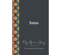 Juma Daily Planner: My African Story: 300-page 6x9 Guided Journal for Daily Goal Setting and Success Planning, Weekly Introspection