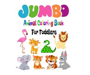 JUMBO Animal Coloring Pages for Toddlers, Preschool and Kindergarten: Easy, LARGE, GIANT Simple Animal Picture Coloring Books