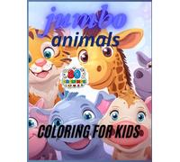 Jumbo animals coloring for kids: Ages 3-6: Big, Fun & Easy Coloring Pages with 80 Cute Creatures and games that boost creativity and learning