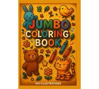 Jumbo Coloring Book: “100 Fun and Easy Illustrations of Cute Animals and Playful Scenes for Kids Ages 4-12”