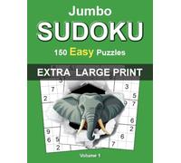 Jumbo Extra Large Print Sudoku: Easy - Volume 1: 150 Easy Sudoku Puzzles for Adults • Extra Large One Puzzle Per Page Format • Complete Solutions Included