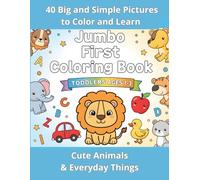 Jumbo First Coloring Book for Toddlers Ages 1-3: 40 Big and Simple Pictures of Cute Animals & Everyday Things to Color and Learn: The Ultimate Easy Activity Book for Developing Motor Skills