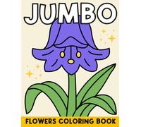 Jumbo Flowers Coloring Book: With Names & Color Suggestions for Adults & Seniors, Large & Easy Designs, Bold Outlines