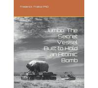 Jumbo: The Secret Vessel Built to Hold an Atomic Bomb