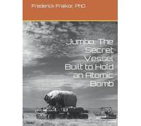 Jumbo: The Secret Vessel Built to Hold an Atomic Bomb