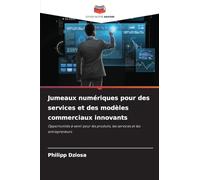 Jumeaux numériques pour des services et des modèles commerciaux innovants: Opportunités à venir pour les produits, les services et les entrepreneurs