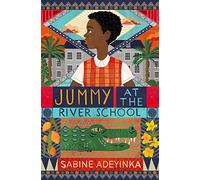Jummy at the River School: book 1 in an exciting boarding school series, chosen as Blackwell's Children's Book of the Month
