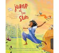 Jump at the Sun: The True Life Tale of Unstoppable Storycatcher Zora Neale Hurston