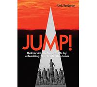 Jump!: Deliver Astonishing Results by Unleashing Your Leadership Team