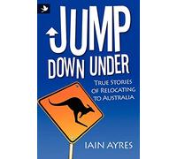 Jump Down Under - True Stories of Relocating to Australia