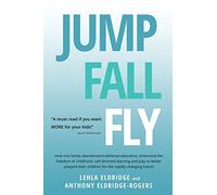 JUMP, FALL, FLY, from Schooling to Homeschooling to Unschooling