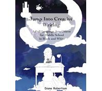 Jump into Creative Writing: A Full Language Arts Course for Middle School Black and White