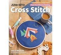 Jump Into Cross Stitch: For beginners; 6 happy projects; from first stitch to finishing