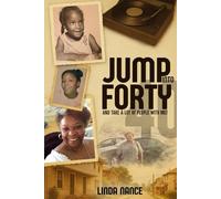 JUMP INTO FORTY AND TAKE A LOT OF PEOPLE WITH ME!: Memories On My 40ᵗʰ Birthday About People Who Influenced My Early Life