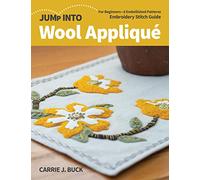 Jump Into Wool Appliqué: For beginners; 6 embellished patterns; Embroidery stitch guide