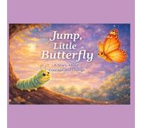 Jump, Little Butterfly: A Story About Courage and Change
