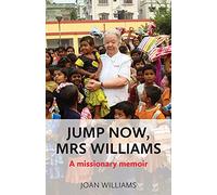 Jump Now, Mrs Williams: A missionary memoir