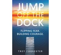 Jump Off the Dock: A Leadership Framework for Creating Courage in Others