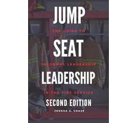 Jump Seat Leadership: The Guide to Informal Leadership In the Fire Service