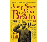 Jump Start Your Brain: How Everyone at Every Age Can Be Smarter and More Productive