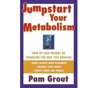 Jump-Start Your Metabolism: How to Lose Weight by Changing the Way You Breathe