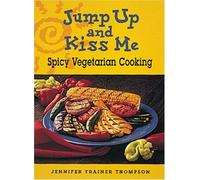 Jump Up and Kiss Me: Spicy Vegetarian Cooking