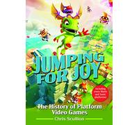 Jumping for Joy: The History of Platform Video Games: Including Every Mario and Sonic Platformer