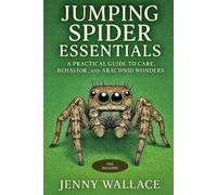 Jumping Spider Essentials: A Practical Guide to Care, Behavior, and Arachnid Wonders